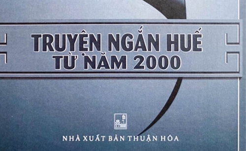 “Truyện ngắn Huế từ năm 2000” – dấu ấn văn xuôi Huế mở đầu thiên niên kỷ mới